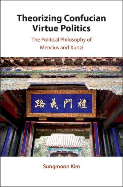 Cover for Kim, Sungmoon (City University of Hong Kong) · Theorizing Confucian Virtue Politics: The Political Philosophy of Mencius and Xunzi (Paperback Book) (2021)