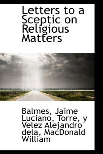 Cover for Balmes Jaime Luciano · Letters to a Sceptic on Religious Matters (Paperback Book) (2009)