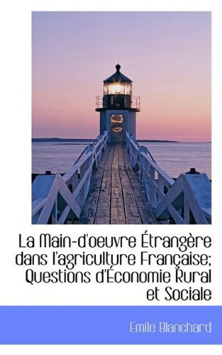 Cover for Emile Blanchard · La Main-D'Oeuvre Trang Re Dans L'Agriculture Fran Aise; Questions D' Conomie Rural Et Sociale (Paperback Book) (2009)