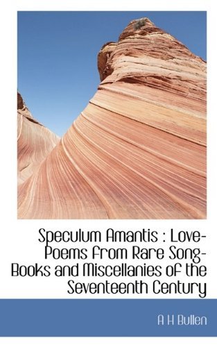 Cover for A H Bullen · Speculum Amantis: Love-Poems from Rare Song-Books and Miscellanies of the Seventeenth Century (Taschenbuch) [Large type / large print edition] (2009)