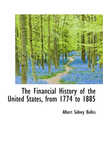 Cover for Albert Sidney Bolles · The Financial History of the United States, from 1774 to 1885 (Hardcover Book) (2009)