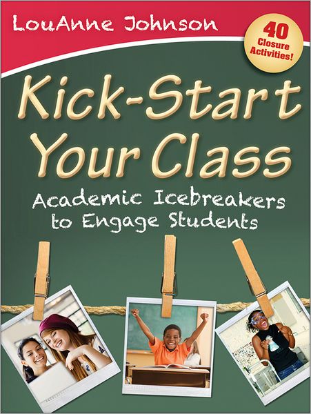 Cover for LouAnne Johnson · Kick-Start Your Class: Academic Icebreakers to Engage Students (Paperback Book) (2012)