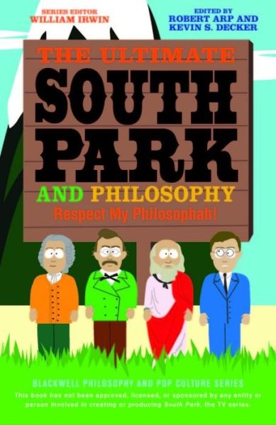 The Ultimate South Park and Philosophy: Respect My Philosophah! - The Blackwell Philosophy and Pop Culture Series - W Irwin - Books - John Wiley & Sons Inc - 9781118386569 - August 23, 2013