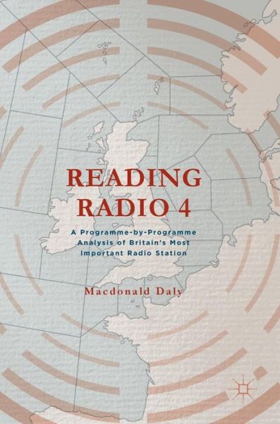 Cover for Macdonald Daly · Reading Radio 4: A Programme-by-Programme Analysis of Britain's Most Important Radio Station (Hardcover Book) [1st ed. 2016 edition] (2016)