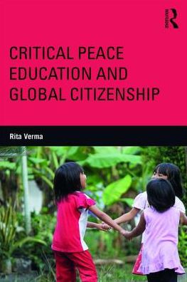 Cover for Verma, Rita (Adelphi University, USA) · Critical Peace Education and Global Citizenship: Narratives From the Unofficial Curriculum - Critical Social Thought (Paperback Book) (2017)