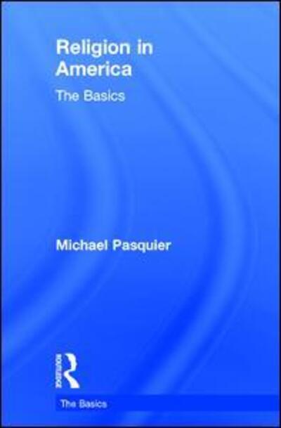 Cover for Michael Pasquier · Religion in America: The Basics - The Basics (Hardcover Book) (2016)