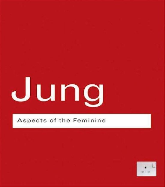 Cover for C.G. Jung · Aspects of the Feminine - Routledge Classics (Hardcover Book) (2015)