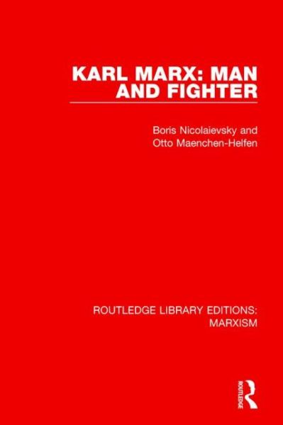 Cover for Boris Nicolaievsky · Karl Marx: Man and Fighter (RLE Marxism) - Routledge Library Editions: Marxism (Hardcover Book) (2015)