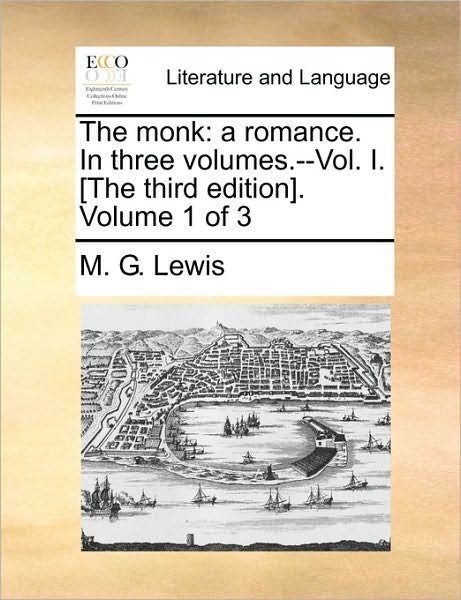 Cover for M G Lewis · The Monk: a Romance. in Three Volumes.--vol. I. [the Third Edition]. Volume 1 of 3 (Paperback Book) (2010)