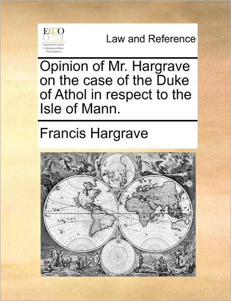 Cover for Francis Hargrave · Opinion of Mr. Hargrave on the Case of the Duke of Athol in Respect to the Isle of Mann. (Paperback Book) (2010)