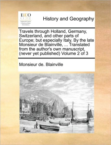 Cover for Monsieur De Blainville · Travels Through Holland, Germany, Switzerland, and Other Parts of Europe; but Especially Italy. by the Late Monsieur De Blainville, ... Translated Fro (Paperback Book) (2010)