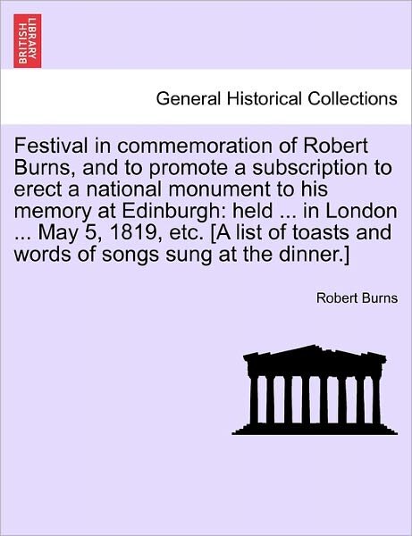 Cover for Robert Burns · Festival in Commemoration of Robert Burns, and to Promote a Subscription to Erect a National Monument to His Memory at Edinburgh: Held ... in London . (Pocketbok) (2011)