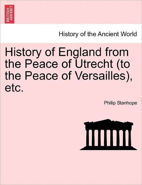 Cover for Stanhope, Philip Henry Stanhope, Ear · History of England from the Peace of Utrecht (to the Peace of Versailles), Etc. (Paperback Book) (2011)