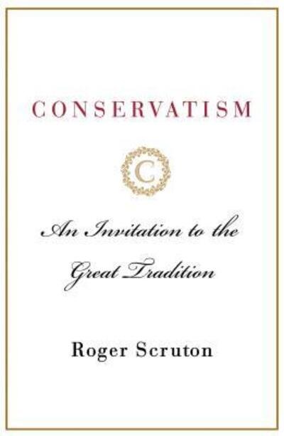 Cover for Roger Scruton · Conservatism: An Invitation to the Great Tradition (Hardcover bog) [First U.S. Edition. edition] (2018)