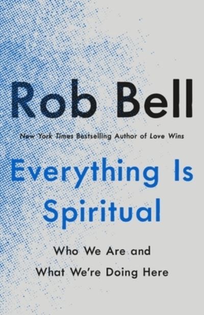 Cover for Rob Bell · Everything Is Spiritual: Finding Your Way in a Turbulent World (Hardcover Book) (2020)