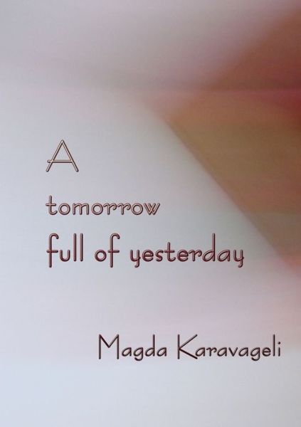 Cover for Magda Karavageli · A tomorrow full of yesterday (Paperback Book) (2013)