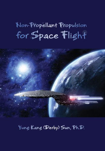 Non-propellant Propulsion for Space Flight - Yung-kang (Derby) Sun - Książki - Lulu.com - 9781300884569 - 23 marca 2013