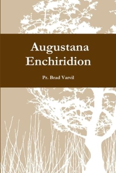 Cover for Pr Brad Varvil · Expanded Augustana Enchiridion (Book) (2014)