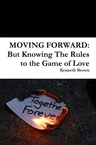 Cover for Kenneth Brown · Moving Forward: but Knowing the Rules to the Game of Love (Paperback Book) (2014)