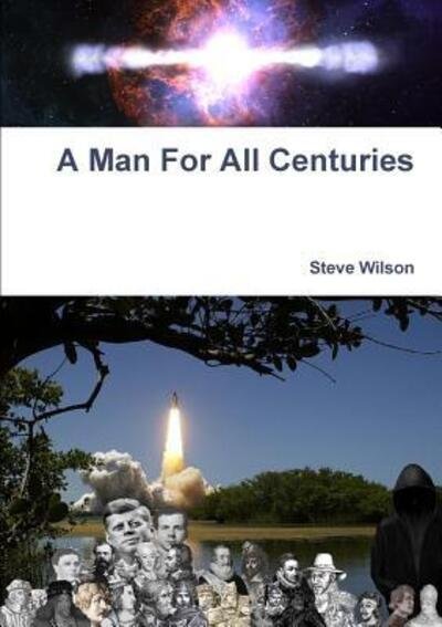 A Man for All Centuries - Steve Wilson - Livros - Lulu.com - 9781326666569 - 27 de maio de 2016