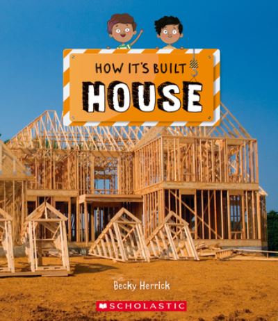 House (How It's Built) - Becky Herrick - Books - Scholastic Inc. - 9781338799569 - February 1, 2022