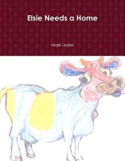 Elsie Needs a Home - Mark Lester - Books - Lulu.com - 9781365883569 - July 23, 2015