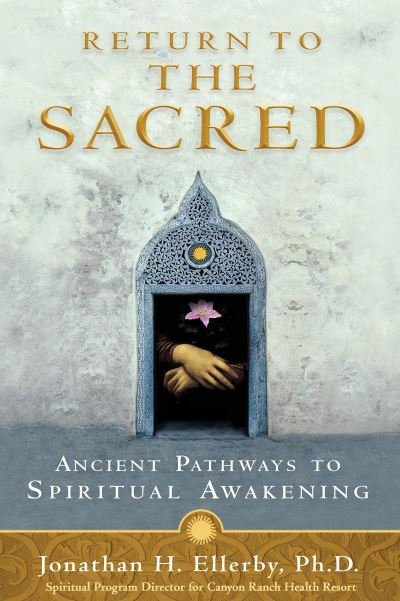 Cover for Jonathan H. Ellerby Ph.d. · Return to the Sacred: Ancient Pathways to Spiritual Awakening (Paperback Book) (2010)