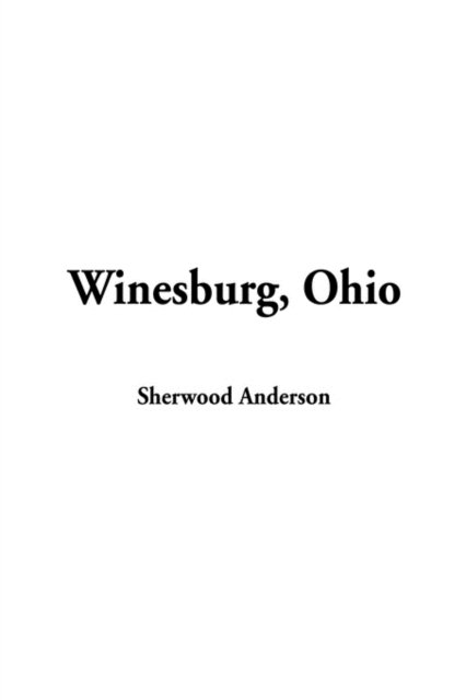 Winesburg, Ohio - Sherwood Anderson - Kirjat - IndyPublish.com - 9781404339569 - keskiviikko 15. tammikuuta 2003