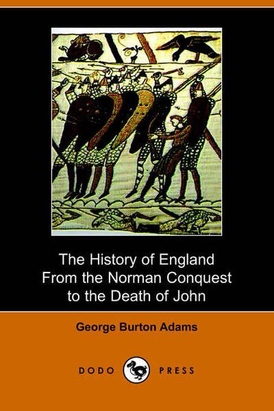Cover for George Burton Adams · The History of England from the Norman Conquest to the Death of John (1066-1216) (Originally Published As Part II of the Political History Of) (Paperback Book) (2006)