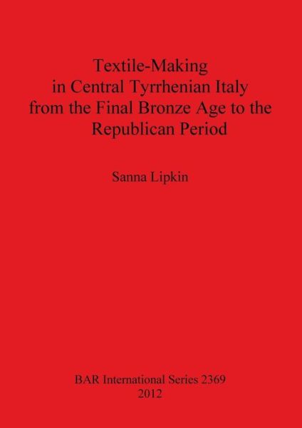 Cover for Sanna Lipkin · Textile-making in Central Tyrrhenian Italy from the Final Bronze Age to the Republican Period (Bar S) (Paperback Book) (2012)