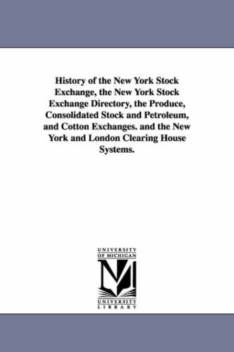 Cover for None · History of the New York Stock Exchange, the New York Stock Exchange Directory, the Produce, Consolidated Stock and Petroleum, and Cotton Exchanges. an (Paperback Book) (2006)