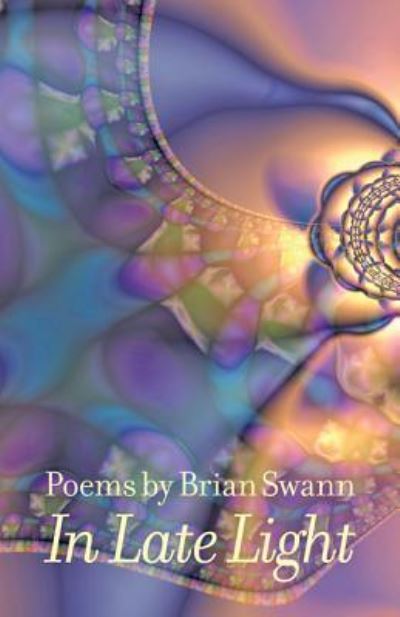 Cover for Swann, Brian (The Cooper Union) · In Late Light - Johns Hopkins: Poetry and Fiction (Paperback Book) (2013)