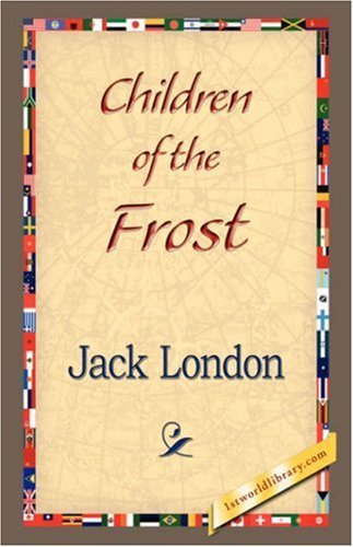 Children of the Frost - Jack London - Livros - 1st World Library - Literary Society - 9781421833569 - 20 de fevereiro de 2007