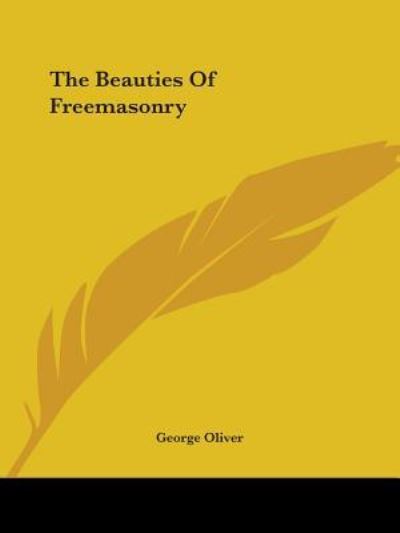 The Beauties of Freemasonry - George Oliver - Boeken - Kessinger Publishing, LLC - 9781425330569 - 8 december 2005