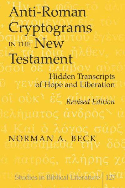 Cover for Norman A. Beck · Anti-Roman Cryptograms in the New Testament: Hidden Transcripts of Hope and Liberation - Studies in Biblical Literature (Paperback Book) [New edition] (2009)