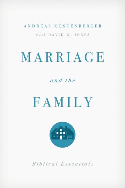 Cover for Andreas J. Kostenberger · Marriage and the Family: Biblical Essentials (Paperback Book) (2012)