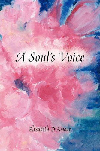 Cover for Elizabeth D'amour · A Soul's Voice (Hardcover Book) (2009)