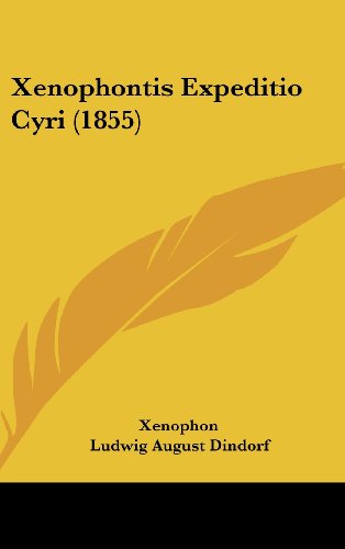 Xenophontis Expeditio Cyri (1855) (Latin Edition) - Xenophon - Bücher - Kessinger Publishing, LLC - 9781437009569 - 18. August 2008