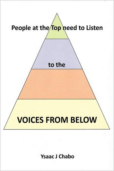 Voices from Below: People at the Top Need to Listen - Ysaac J Chabo - Books - Authorhouse - 9781438961569 - May 12, 2009