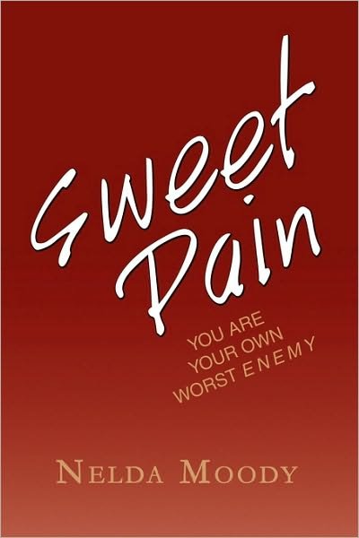 Cover for Nelda Elizabeth Moody · Sweet Pain: You Are Your Own Worst Enemy (Pocketbok) (2009)
