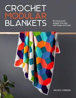 Cover for Rachele Carmona · Crochet Modular Blankets: 18 Mixed Motif Designs That Play with Shape and Scale (Paperback Bog) (2025)