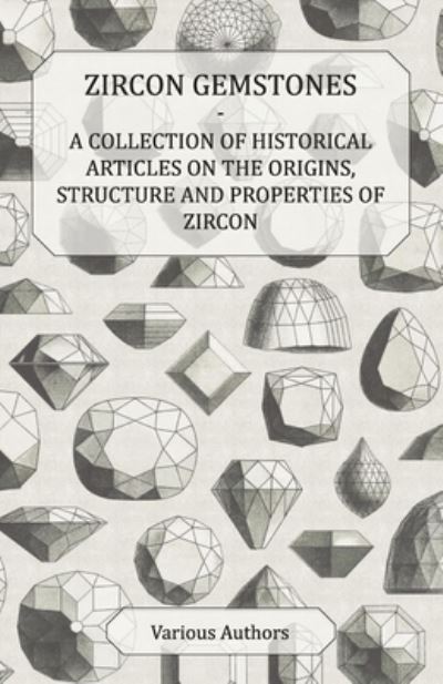 Cover for Zircon Gemstones - a Collection of Historical Articles on the Origins, Structure and Properties of Zircon (Taschenbuch) (2011)