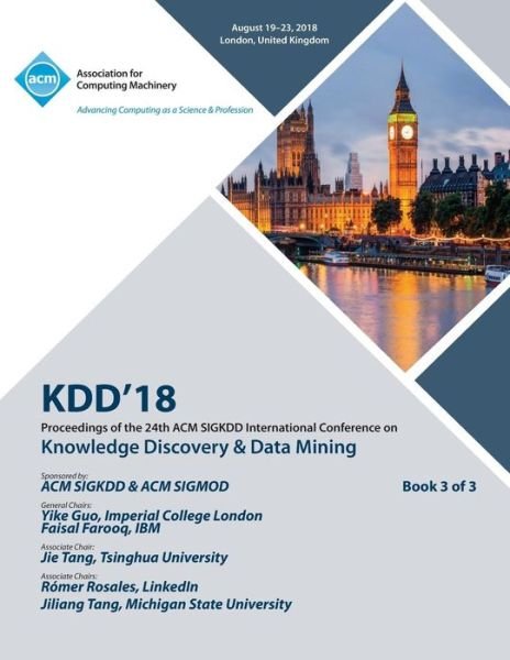 KDD '18: Proceedings of the 24th ACM SIGKDD International Conference on Knowledge Discovery & Data Mining Vol 3 - Kdd - Bücher - ACM - 9781450361569 - 16. November 2018