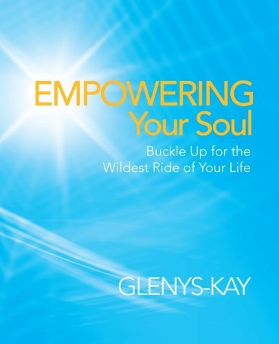 Cover for Glenys-Kay · Empowering Your Soul: Buckle Up for the Wildest Ride of Your Life (Taschenbuch) (2012)