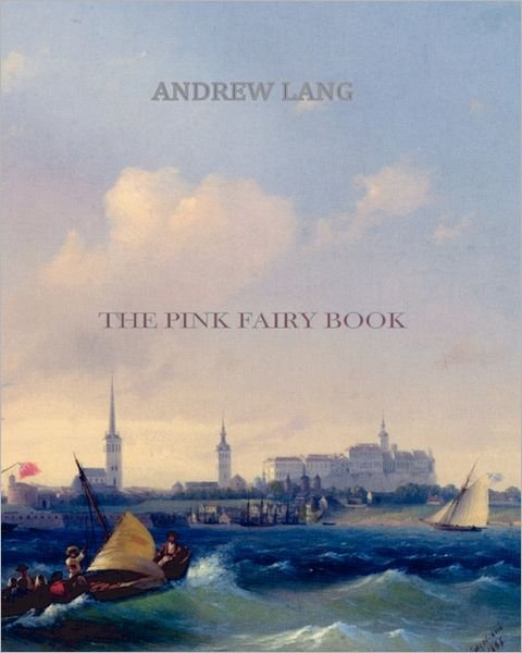 The Pink Fairy Book - Andrew Lang - Böcker - CreateSpace Independent Publishing Platf - 9781461053569 - 27 april 2011