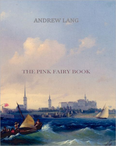 The Pink Fairy Book - Andrew Lang - Książki - CreateSpace Independent Publishing Platf - 9781461053569 - 27 kwietnia 2011