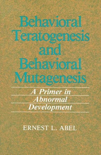 Cover for E.L. Abel · Behavioral Teratogenesis and Behavioral Mutagenesis: A Primer in Abnormal Development (Paperback Book) [Softcover reprint of the original 1st ed. 1989 edition] (2012)