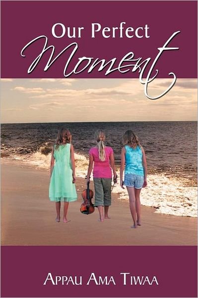 Cover for Appau Ama Tiwaa · Our Perfect Moment (Paperback Book) (2011)