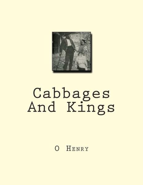 Cabbages and Kings - O Henry - Books - Createspace - 9781466397569 - October 3, 2011