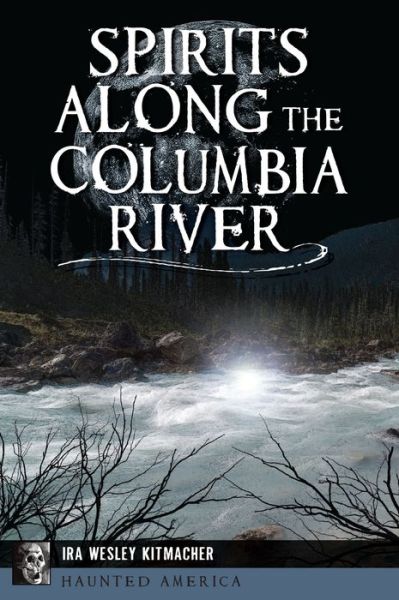 Cover for Ira Wesley Kitmacher · Spirits Along the Columbia River (Paperback Book) (2022)